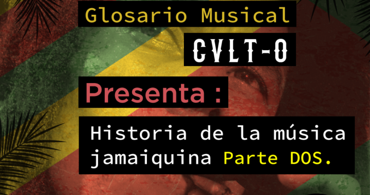 Glosario Musical Cvlt-o presenta: Historia de la Música Jamaiquina Parte 2